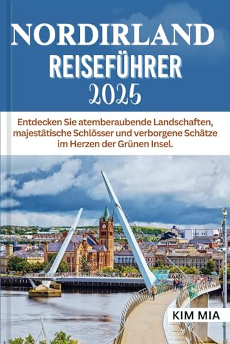 NORDIRLAND REISEFÜHRER 2025: Entdecken Sie atemberaubende Landschaften, majestätische Schlösser und verborgene Schätze im Herzen der Grünen Insel. NORDIRLAND REISEFÜHRER 2025: Entdecken Sie atemberaubende Landschaften, majestätische Schlösser und verborgene Schätze im Herzen der Grünen Insel.