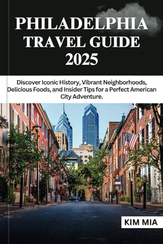 PHILADELPHIA TRAVEL GUIDE 2025: Discover Iconic History, Vibrant Neighborhoods, Delicious Foods, and Insider Tips for a Perfect American City Adventure. PHILADELPHIA TRAVEL GUIDE 2025: Discover Iconic History, Vibrant Neighborhoods, Delicious Foods, and Insider Tips for a Perfect American City Adventure. von Independently published
