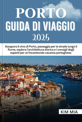 PORTO GUIDA DI VIAGGIO 2025: Assapora il vino di Porto, passeggia per le strade lungo il fiume, esplora l'architettura storica e i consigli degli esperti per un'incantevole vacanza portoghese. PORTO GUIDA DI VIAGGIO 2025: Assapora il vino di Porto, passeggia per le strade lungo il fiume, esplora l'architettura storica e i consigli degli esperti per un'incantevole vacanza portoghese. von Independently published