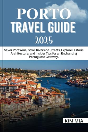 PORTO TRAVEL GUIDE 2025: Savor Port Wine, Stroll Riverside Streets, Explore Historic Architecture, and Insider Tips for an Enchanting Portuguese Getaway. PORTO TRAVEL GUIDE 2025: Savor Port Wine, Stroll Riverside Streets, Explore Historic Architecture, and Insider Tips for an Enchanting Portuguese Getaway. von Independently published