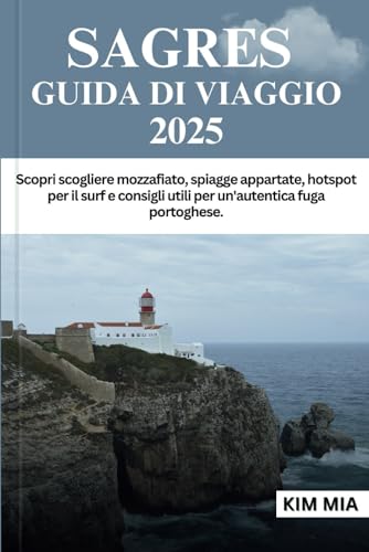 SAGRES GUIDA DI VIAGGIO 2025: Scopri scogliere mozzafiato, spiagge appartate, hotspot per il surf e consigli utili per un'autentica fuga portoghese. SAGRES GUIDA DI VIAGGIO 2025: Scopri scogliere mozzafiato, spiagge appartate, hotspot per il surf e consigli utili per un'autentica fuga portoghese. von Independently published