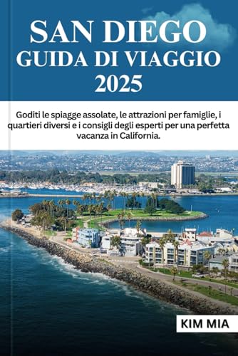 SAN DIEGO GUIDA DI VIAGGIO 2025: Goditi le spiagge assolate, le attrazioni per famiglie, i quartieri diversi e i consigli degli esperti per una perfetta vacanza in California. SAN DIEGO GUIDA DI VIAGGIO 2025: Goditi le spiagge assolate, le attrazioni per famiglie, i quartieri diversi e i consigli degli esperti per una perfetta vacanza in California. von Independently published