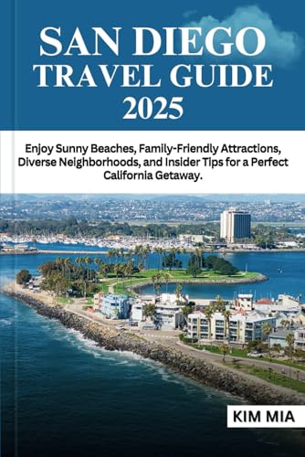 SAN DIEGO TRAVEL GUIDE 2025: Enjoy Sunny Beaches, Family-Friendly Attractions, Diverse Neighborhoods, and Insider Tips for a Perfect California Getaway. SAN DIEGO TRAVEL GUIDE 2025: Enjoy Sunny Beaches, Family-Friendly Attractions, Diverse Neighborhoods, and Insider Tips for a Perfect California Getaway. von Independently published
