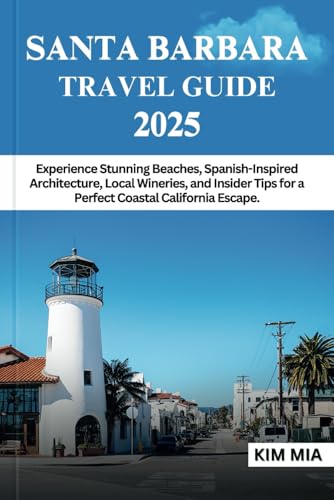 SANTA BARBARA TRAVEL GUIDE 2025: Experience Stunning Beaches, Spanish-Inspired Architecture, Local Wineries, and Insider Tips for a Perfect Coastal California Escape. SANTA BARBARA TRAVEL GUIDE 2025: Experience Stunning Beaches, Spanish-Inspired Architecture, Local Wineries, and Insider Tips for a Perfect Coastal California Escape. von Independently published