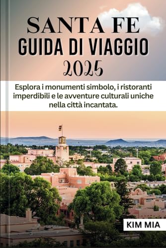 SANTA FE GUIDA DI VIAGGIO 2025: Esplora i monumenti simbolo, i ristoranti imperdibili e le avventure culturali uniche nella città incantata. SANTA FE GUIDA DI VIAGGIO 2025: Esplora i monumenti simbolo, i ristoranti imperdibili e le avventure culturali uniche nella città incantata. von Independently published