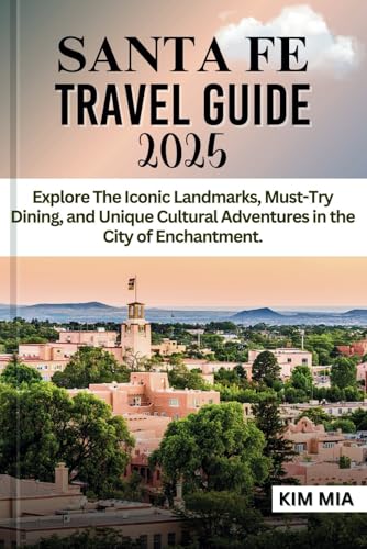 SANTA FE TRAVEL GUIDE 2025: Explore The Iconic Landmarks, Must-Try Dining, and Unique Cultural Adventures in the City of Enchantment. SANTA FE TRAVEL GUIDE 2025: Explore The Iconic Landmarks, Must-Try Dining, and Unique Cultural Adventures in the City of Enchantment. von Independently published