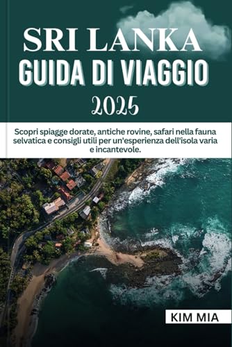 SRI LANKA GUIDA DI VIAGGIO 2025: Scopri spiagge dorate, antiche rovine, safari nella fauna selvatica e consigli utili per un'esperienza dell'isola varia e incantevole. SRI LANKA GUIDA DI VIAGGIO 2025: Scopri spiagge dorate, antiche rovine, safari nella fauna selvatica e consigli utili per un'esperienza dell'isola varia e incantevole. von Independently published