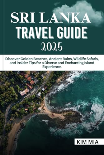 SRI LANKA TRAVEL GUIDE 2025: Discover Golden Beaches, Ancient Ruins, Wildlife Safaris, and Insider Tips for a Diverse and Enchanting Island Experience. SRI LANKA TRAVEL GUIDE 2025: Discover Golden Beaches, Ancient Ruins, Wildlife Safaris, and Insider Tips for a Diverse and Enchanting Island Experience. von Independently published