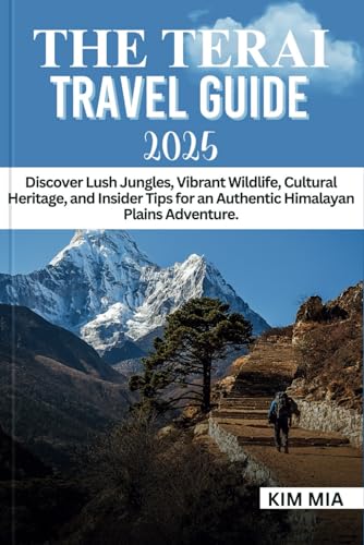 THE TERAI TRAVEL GUIDE 2025: Discover Lush Jungles, Vibrant Wildlife, Cultural Heritage, and Insider Tips for an Authentic Himalayan Plains Adventure. THE TERAI TRAVEL GUIDE 2025: Discover Lush Jungles, Vibrant Wildlife, Cultural Heritage, and Insider Tips for an Authentic Himalayan Plains Adventure. von Independently published