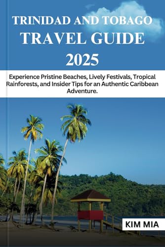 TRINIDAD AND TOBAGO TRAVEL GUIDE 2025: Experience Pristine Beaches, Lively Festivals, Tropical Rainforests, and Insider Tips for an Authentic Caribbean Adventure. TRINIDAD AND TOBAGO TRAVEL GUIDE 2025: Experience Pristine Beaches, Lively Festivals, Tropical Rainforests, and Insider Tips for an Authentic Caribbean Adventure. von Independently published