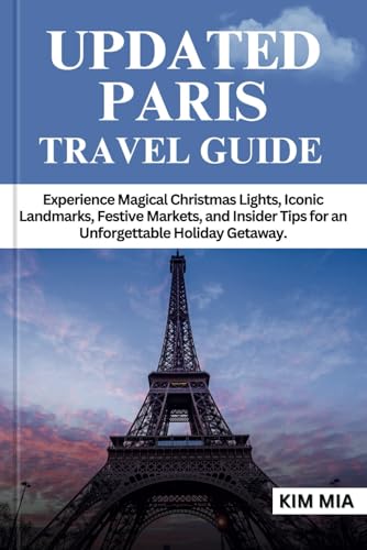 UPDATED PARIS TRAVEL GUIDE: Experience Magical Christmas Lights, Iconic Landmarks, Festive Markets, and Insider Tips for an Unforgettable Holiday Getaway. UPDATED PARIS TRAVEL GUIDE: Experience Magical Christmas Lights, Iconic Landmarks, Festive Markets, and Insider Tips for an Unforgettable Holiday Getaway. von Independently published