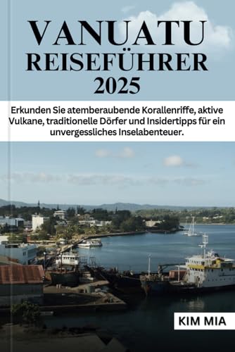 VANUATU REISEFÜHRER 2025: Erkunden Sie atemberaubende Korallenriffe, aktive Vulkane, traditionelle Dörfer und Insidertipps für ein unvergessliches Inselabenteuer. VANUATU REISEFÜHRER 2025: Erkunden Sie atemberaubende Korallenriffe, aktive Vulkane, traditionelle Dörfer und Insidertipps für ein unvergessliches Inselabenteuer. von Independently published