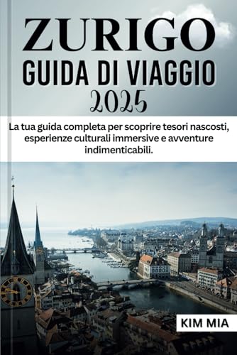 ZURIGO GUIDA DI VIAGGIO 2025: La tua guida completa per scoprire tesori nascosti, esperienze culturali immersive e avventure indimenticabili. ZURIGO GUIDA DI VIAGGIO 2025: La tua guida completa per scoprire tesori nascosti, esperienze culturali immersive e avventure indimenticabili. von Independently published