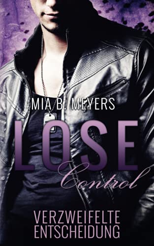 Lose Control: Verzweifelte Entscheidung (Die Reihe der Entscheidungen, Band 2) von CreateSpace Independent Publishing Platform