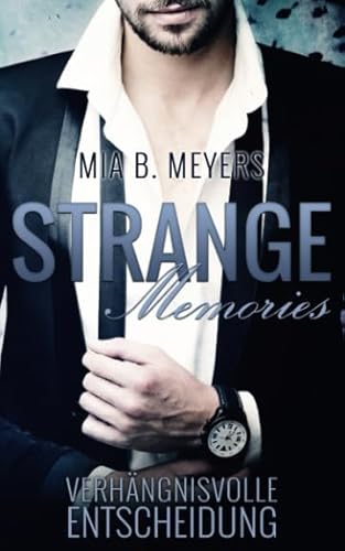 Strange memories: Verhängnisvolle Entscheidung (Die Reihe der Entscheidungen, Band 1) Strange memories: Verhängnisvolle Entscheidung (Die Reihe der Entscheidungen, Band 1)