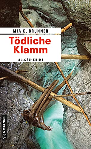 Tödliche Klamm: Allgäu-Krimi (Kriminalromane im GMEINER-Verlag) von Gmeiner Verlag