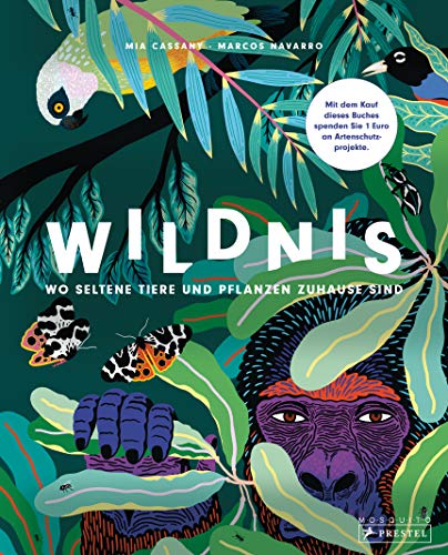 Wildnis: Wo seltene Tiere und Pflanzen zuhause sind von Prestel Verlag
