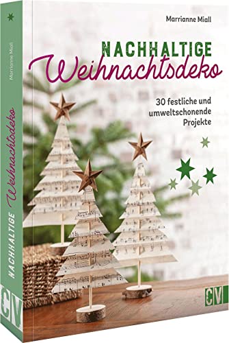 Nachhaltige Weihnachtsdeko: 30 festliche und umweltschonende Projekte. Von glänzendem Baumschmuck über elegante Tischdeko bis zu festlicher Interieur-Deko.