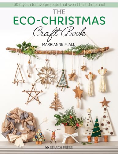 The Eco-Christmas Craft Book: 30 Stylish Festive Projects That Won't Hurt the Planet