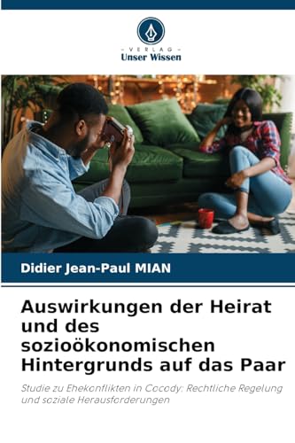 Auswirkungen der Heirat und des sozioökonomischen Hintergrunds auf das Paar: Studie zu Ehekonflikten in Cocody: Rechtliche Regelung und soziale Herausforderungen von Verlag Unser Wissen