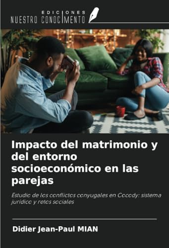 Impacto del matrimonio y del entorno socioeconómico en las parejas: Estudio de los conflictos conyugales en Cocody: sistema jurídico y retos sociales von Ediciones Nuestro Conocimiento