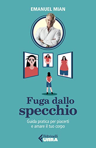 Fuga dallo specchio. Guida pratica per piacerti e amare il tuo corpo (Urra) von Feltrinelli