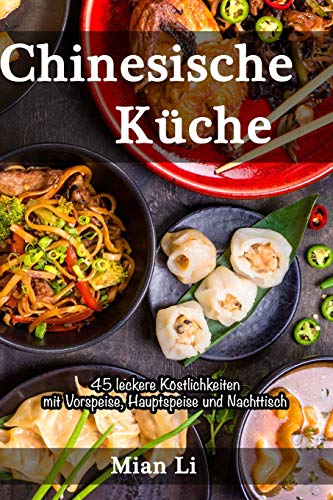 Chinesische Küche - 45 leckere Köstlichkeiten: Kochbuch China, Asiatisch kochen von Independently Published