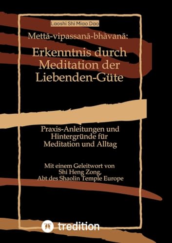 Mettā-vipassanā-bhāvanā: Erkenntnis durch Meditation der Liebenden-Güte: Praxis-Anleitungen und Hintergründe für Meditation und Alltag von tredition