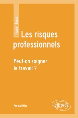 Les risques professionnels. Peut-on soigner le travail ? (La France de demain)