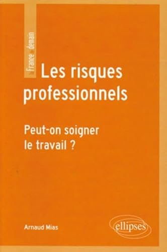 Les risques professionnels. Peut-on soigner le travail ? (La France de demain)