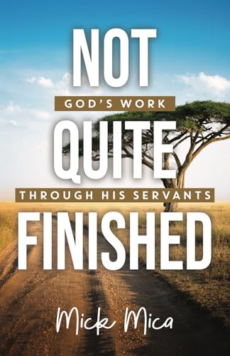 Not Quite Finished: God's Work Through His Servants Not Quite Finished: God's Work Through His Servants von Innovo Publishing LLC