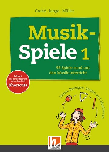 Musikspiele 1: 99 Spiele rund um den Musikunterricht. Hören, Bewegen, Singen und Musizieren: 99 Spiele rund um den Musikunterricht. Hören, Bewegen, ... der Fortbildung unter dem Titel Shortcuts.