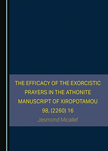 The Efficacy of the Exorcistic Prayers in the Athonite Manuscript of Xiropotamou 98, (2260) 16 von Cambridge Scholars Publishing