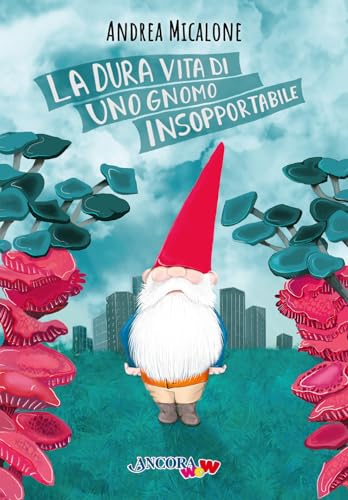 La dura vita di uno gnomo insopportabile. Ediz. a colori (ÀncoraWow) von Ancora