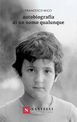 Autobiografia di un uomo qualunque (Narrativa Santelli) von Santelli