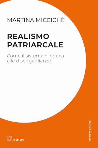 Realismo patriarcale. Come il sistema ci educa alle diseguaglianze (Culture radicali) von Meltemi