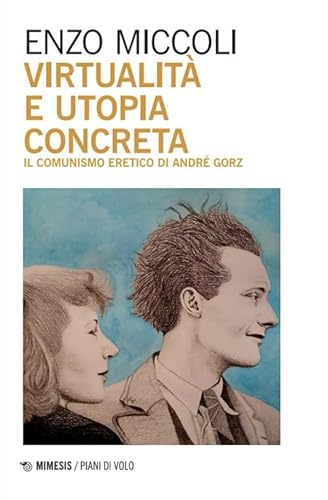 Virtualità e utopia concreta. Il comunismo eretico di André Gorz (Piani di volo) von Mimesis
