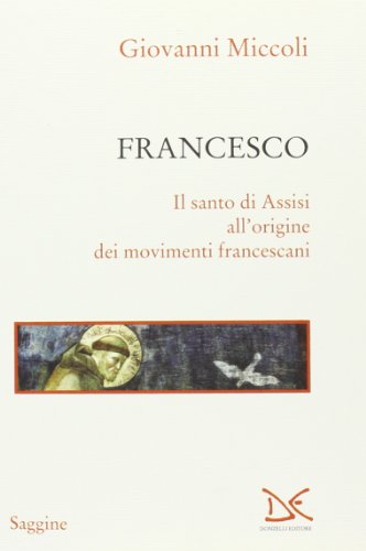 Francesco. Il santo di Assisi all'origine dei movimenti francescani (Saggine) von Donzelli Editore