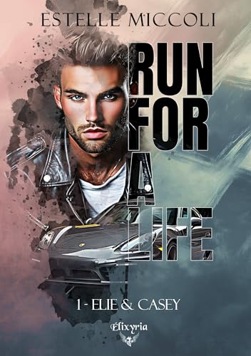 RUN FOR A LIFE - 1 - ELIE ET CASEY: Tome 1, Elie et Casey (ELIXIR OF LOVE, Band 1) von ELIXYRIA