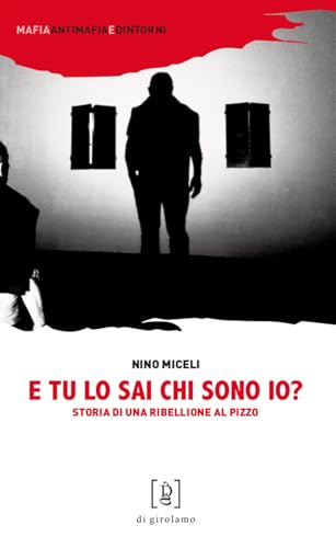 E tu lo sai chi sono io? Storia di una ribellione al pizzo (Mafia, antimafia e dintorni) von Di Girolamo