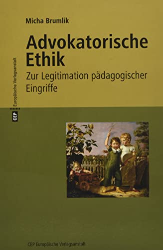 Advokatorische Ethik: Zur Legitimation pädagogischer Eingriffe. Mit einem neuen Vorwort zur 3. Auflage 2017 von Europische Verlagsanst.