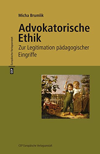 Advokatorische Ethik: Zur Legitimation pädagogischer Eingriffe. Mit einem neuen Vorwort zur 3. Auflage: Zur Legitimation pädagogischer Eingriffe. Mit einem neuen Vorwort zur 3. Auflage 2017 Advokatorische Ethik: Zur Legitimation pädagogischer Eingriffe. Mit einem neuen Vorwort zur 3. Auflage: Zur Legitimation pädagogischer Eingriffe. Mit einem neuen Vorwort zur 3. Auflage 2017