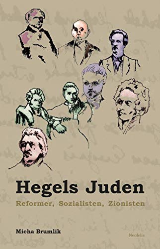 Hegels Juden: Reformer, Sozialisten, Zionisten (Jüdische Kulturgeschichte in der Moderne)