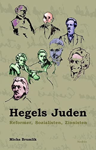 Hegels Juden: Reformer, Sozialisten, Zionisten (Jüdische Kulturgeschichte in der Moderne)