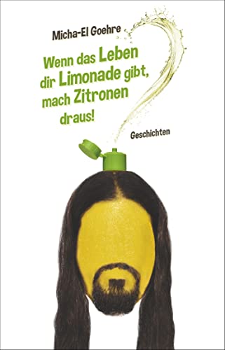 Wenn das Leben dir Limonade gibt, mach Zitronen draus!: Geschichten von Satyr Verlag
