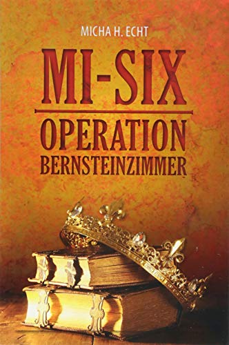 MI-SIX: Operation Bernsteinzimmer von Spica Verlag GmbH