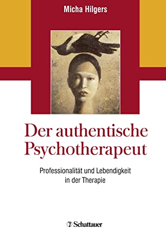 Der authentische Psychotherapeut: Professionalität und Lebendigkeit in der Therapie von SCHATTAUER