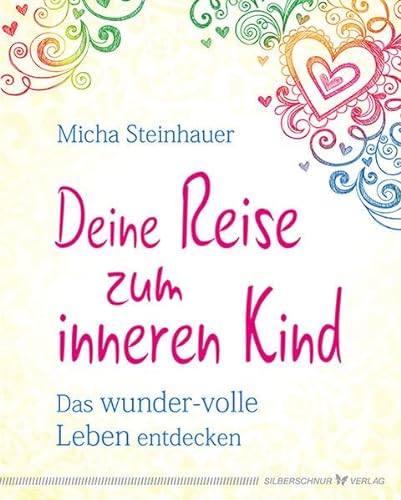 Deine Reise zum inneren Kind. Das wunder-volle Leben entdecken von Verlag Die Silberschnur GmbH
