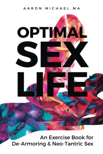 Optimal Sex Life: An Exercise Book for De-Armoring and Neo-Tantric Sex von Dionysia Inc.