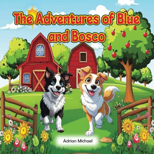 The Adventures of Blue and Bosco: A Day at the Farm von Independently published